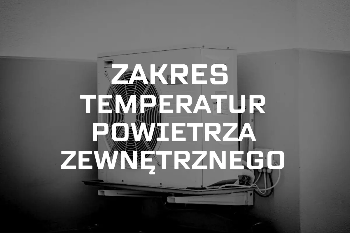 Zdjęcie przedstawia przymocowaną do elewacji pompę ciepła, z napisem zakres temperatur powietrza zewnętrznego