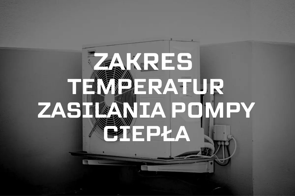 Zdjęcie przedstawia przymocowaną do elewacji pompę ciepła, z napisem zakres temperatur zasilania pompy ciepła