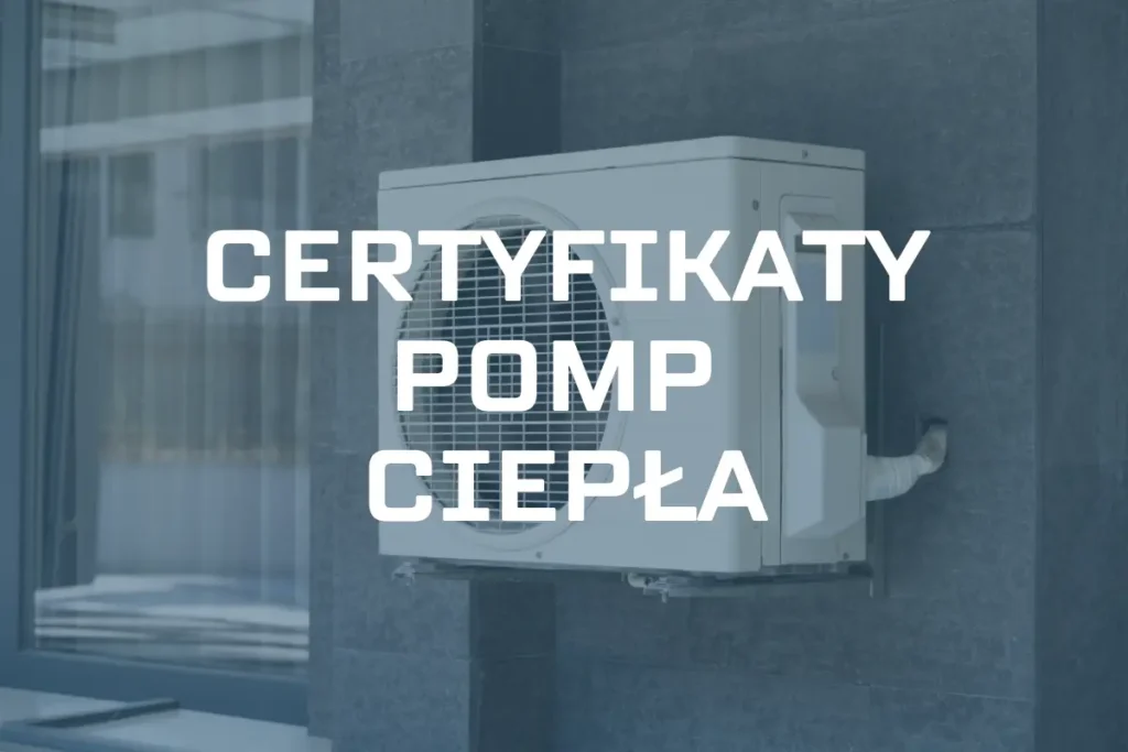 Certyfikaty pomp ciepła – co oznaczają, które są ważne?