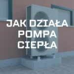 Jak działa pompa ciepła? Podstawowe zasady i schemat działania