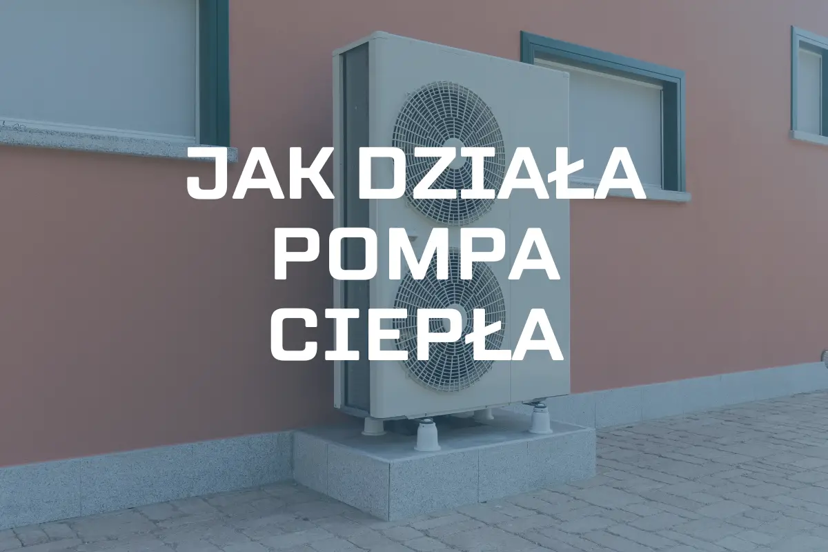 jak działa pompa ciepła