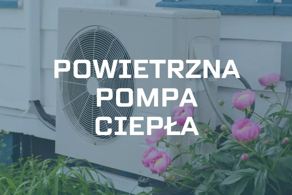 Powietrzna pompa ciepła – jak działa, ile kosztuje i dla kogo?