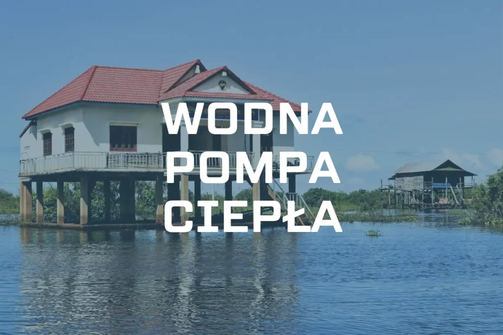 Wodna pompa ciepła – jak działa, ile kosztuje, dla kogo?