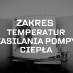 Zakres temperatur wody zasilającej pompy ciepła