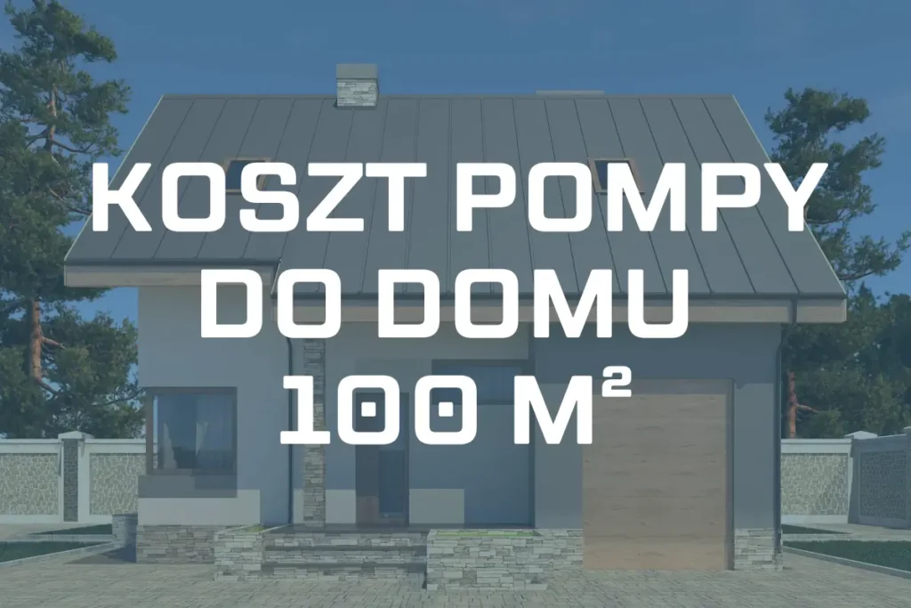 Koszt pompy ciepła do domu 100 m² – Przykłady pomp i ceny