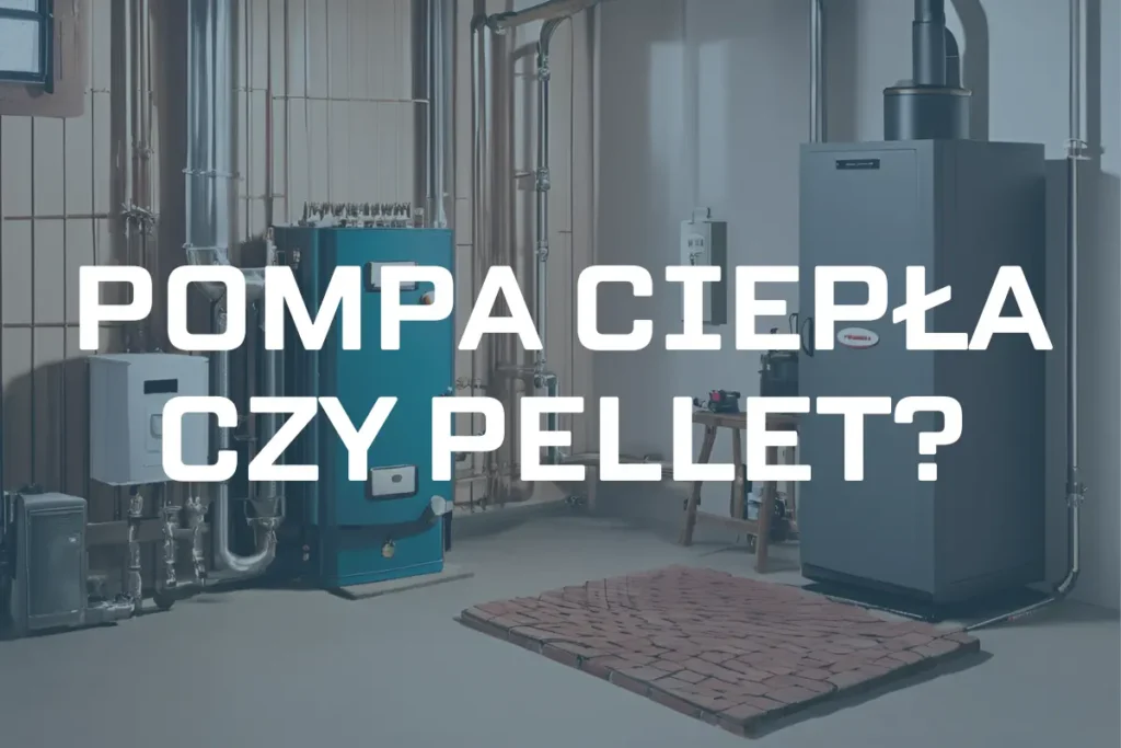Pompa ciepła czy piec na pellet?
