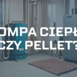 Pompa ciepła czy piec na pellet?
