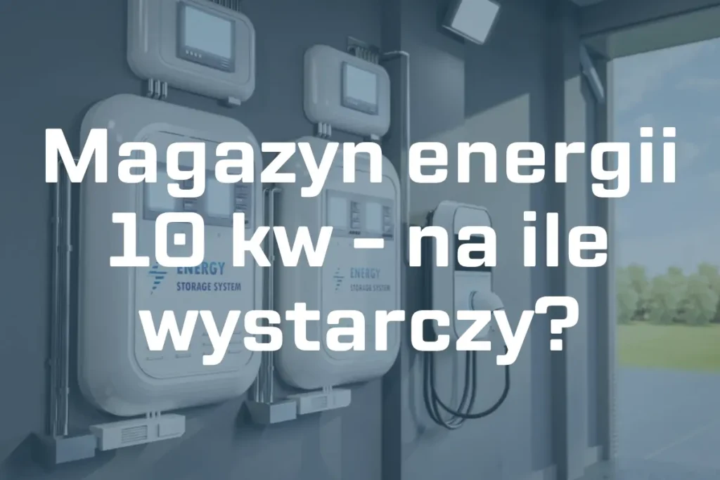 Magazyn energii 10 kw – na ile wystarczy?